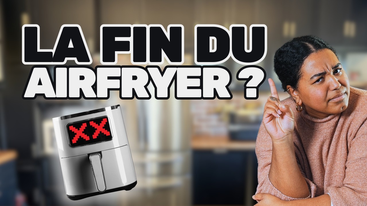 Est-ce que le Airfryer est MORT