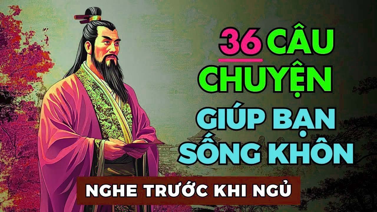 Khôn Ngoan Nghe 36 Câu Chuyện Thâm Thúy Cổ Nhân Dạy, Đời Thay Đổi