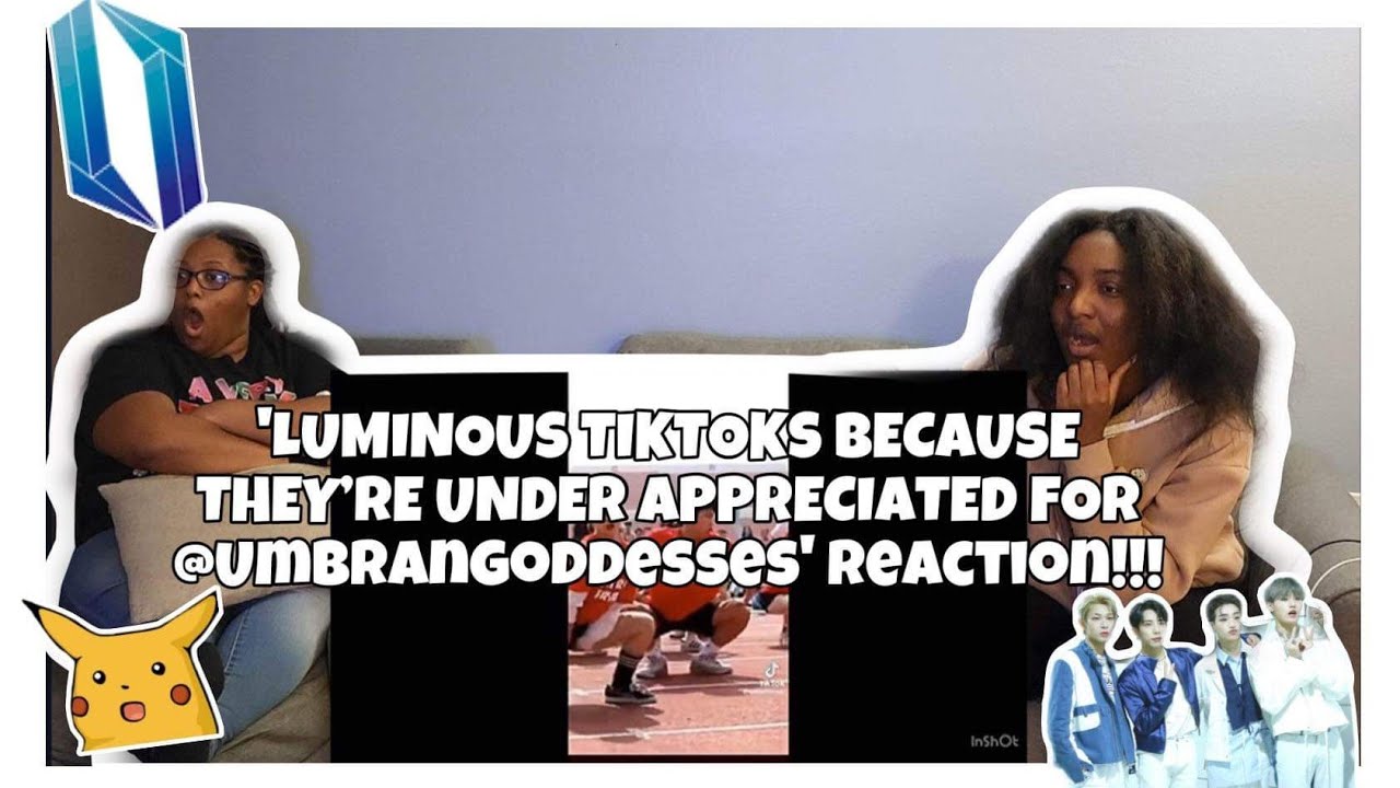 LUMINOUS TIKTOKS BECAUSE THEY’RE UNDER APPRECIATED FOR UMBRANGODDESSES REACTION!!!!!!!