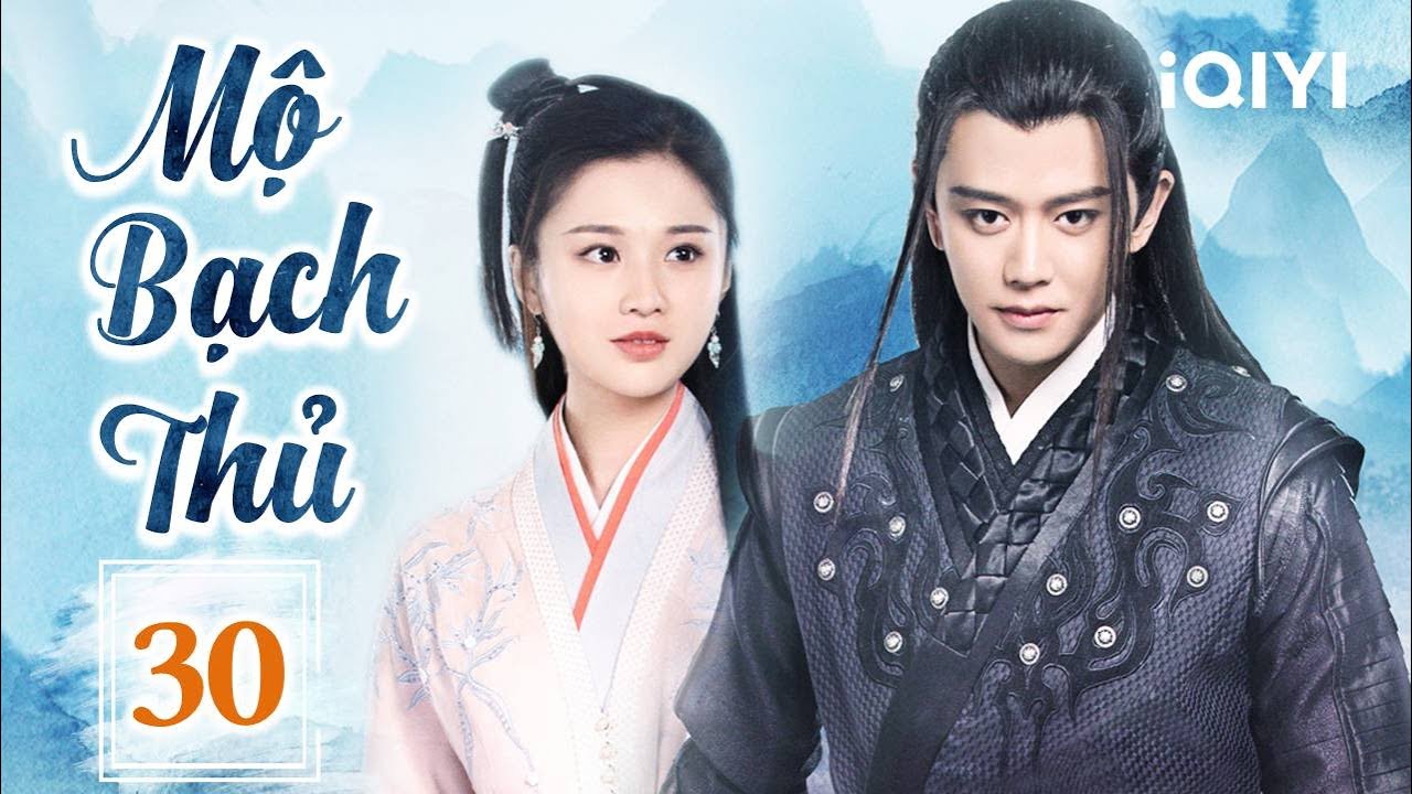 MỘ BẠCH THỦ - Tập 30 | Phim Cổ Trang Ngôn Tình Trung Quốc Cực Hot | iQIYI Phim Thuyết Minh