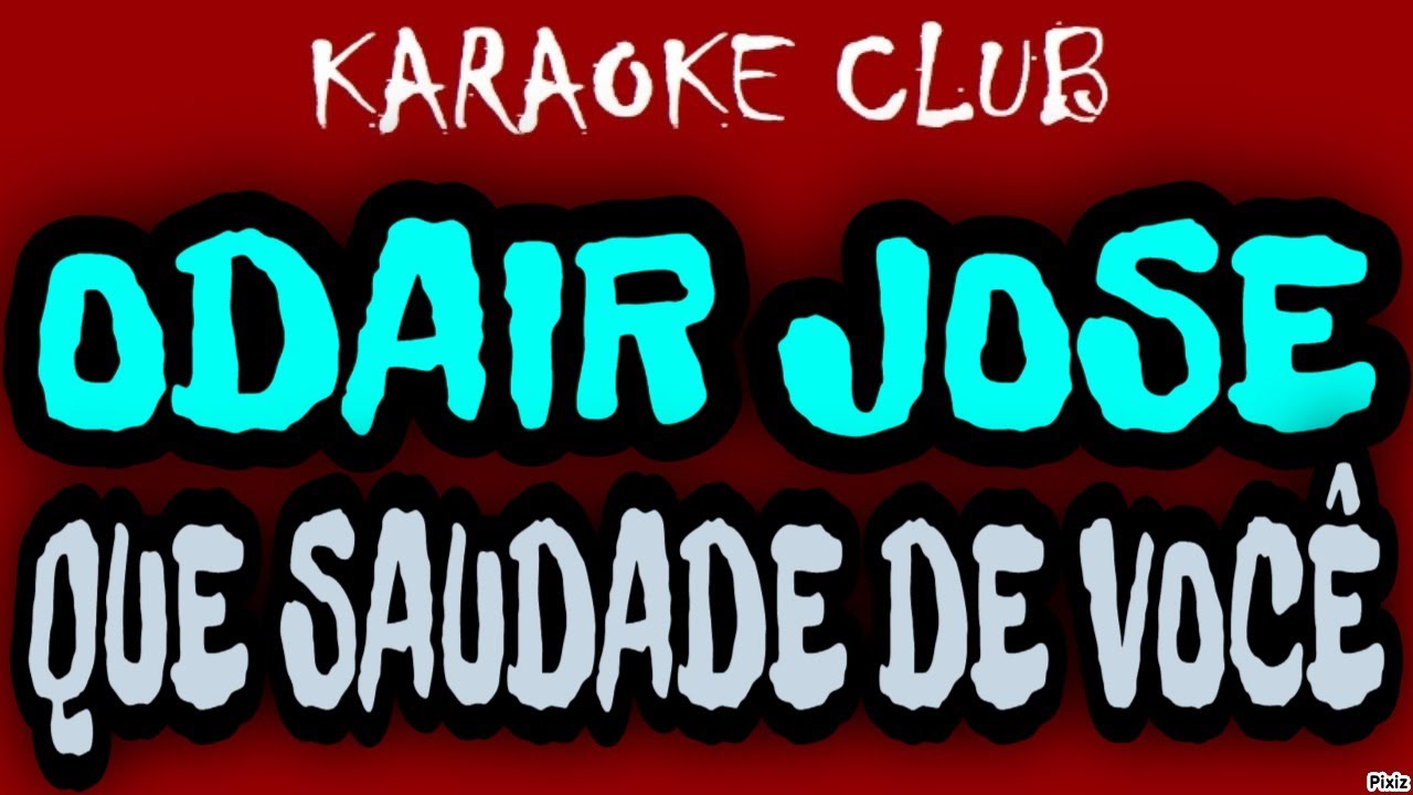 ODAIR JOSE - QUE SAUDADE DE VOCÊ ( KARAOKÊ )