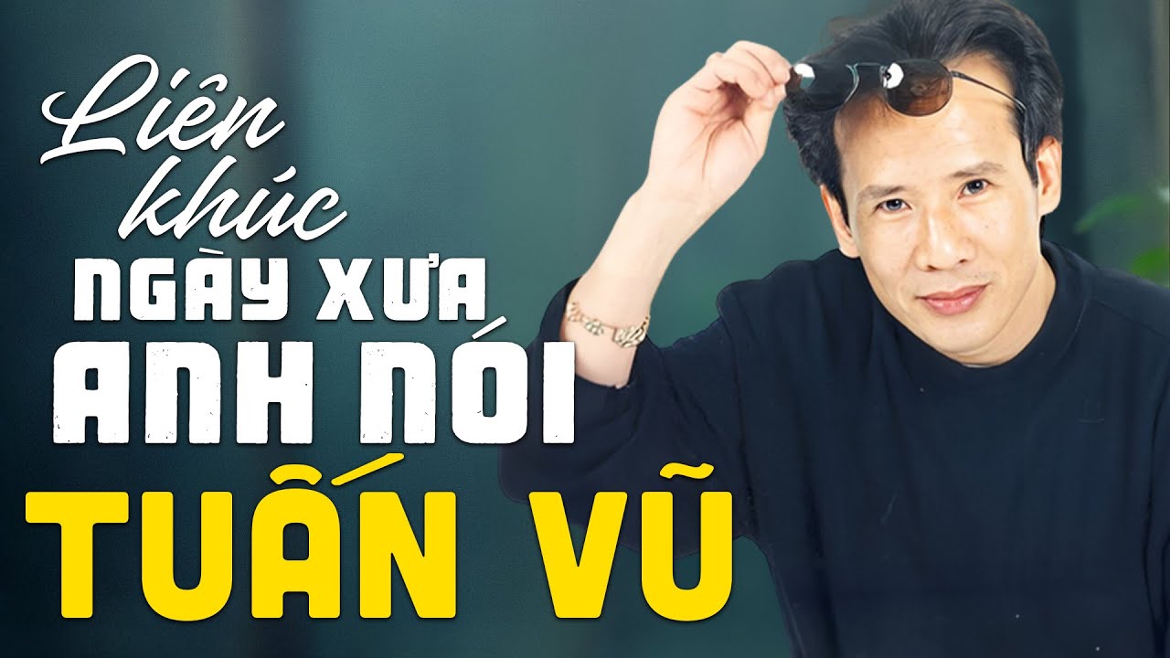 Liên Khúc Tuấn Vũ 1,2,3,4,5 Trọn Bộ Hay Nhất - LK Ngày Xưa Anh Nói Sôi Động - LK Nhạc Sống Hải Ngoại