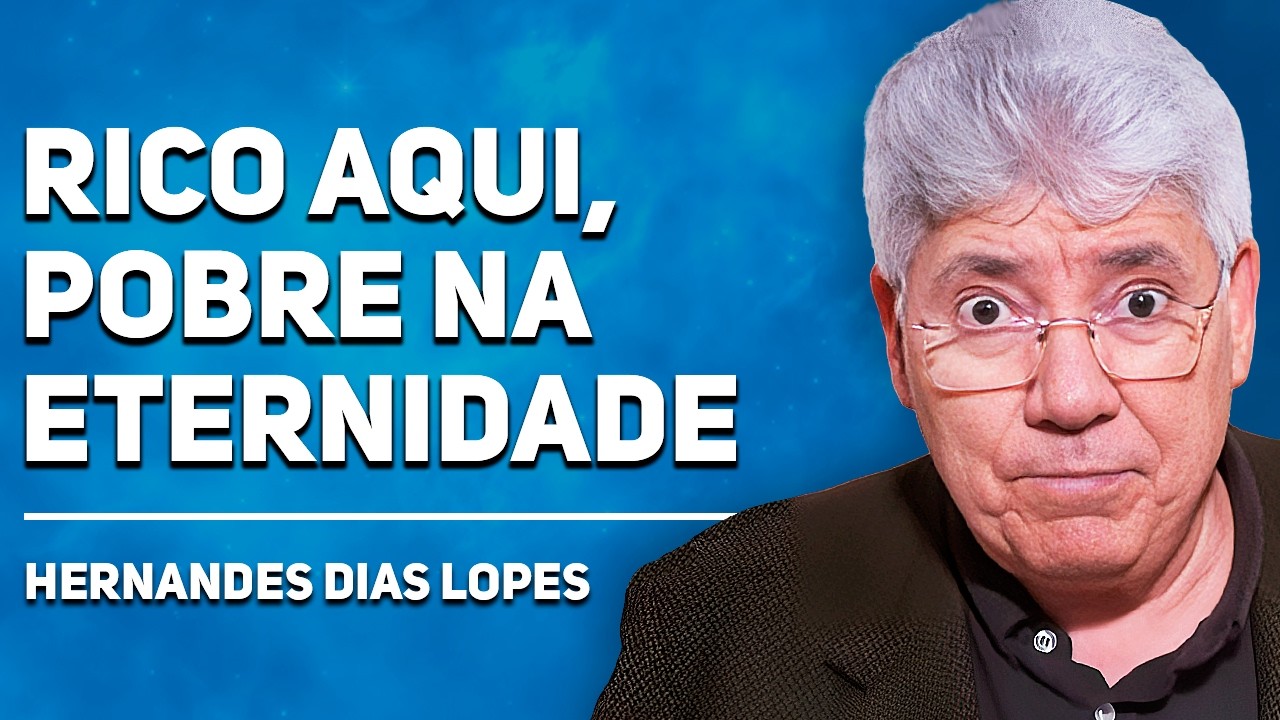 A VIDA DE OSTENTAÇÃO QUE TERMINOU NO INFERNO | Hernandes Dias Lopes