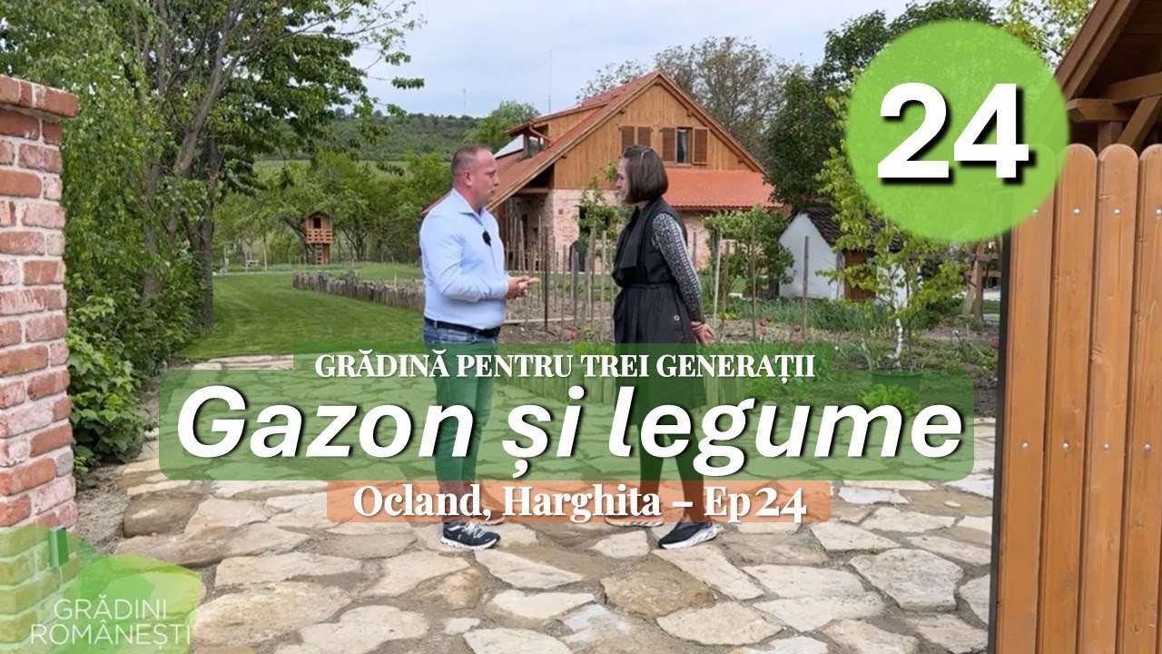 Grădina celor trei generații: unde cresc legumele și copiii aleargă liberi - Ep.24 GRĂDINI ROMÂNEȘTI