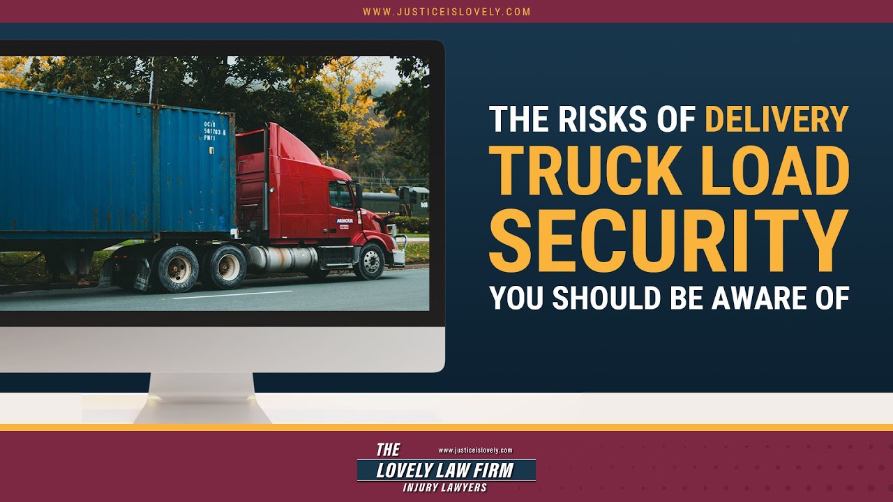 The Risks Of Delivery Truck Load Security You Should Be Aware Of
