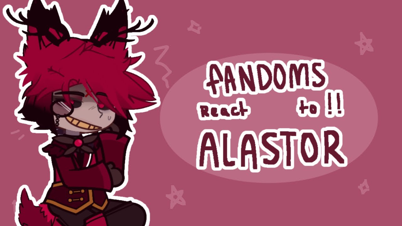 Fandoms react to Alastor (hazbin hotel)                           Gacha react