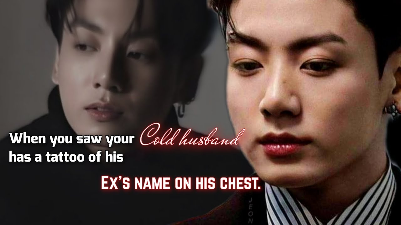 When you see your Cold Husband has a tattoo of his ex's name on his chest. //jkoneshot//