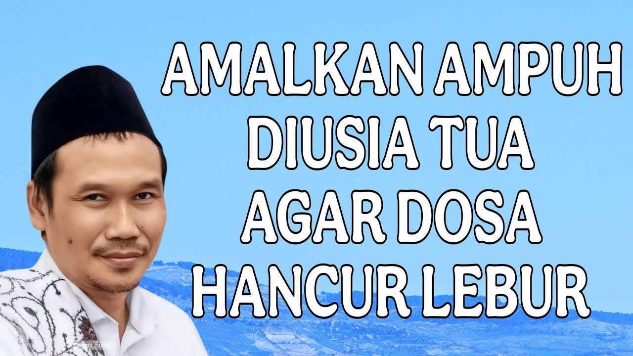 ngaji gus baha : amalan ampuh diusia tua agar dosa hancur lebur