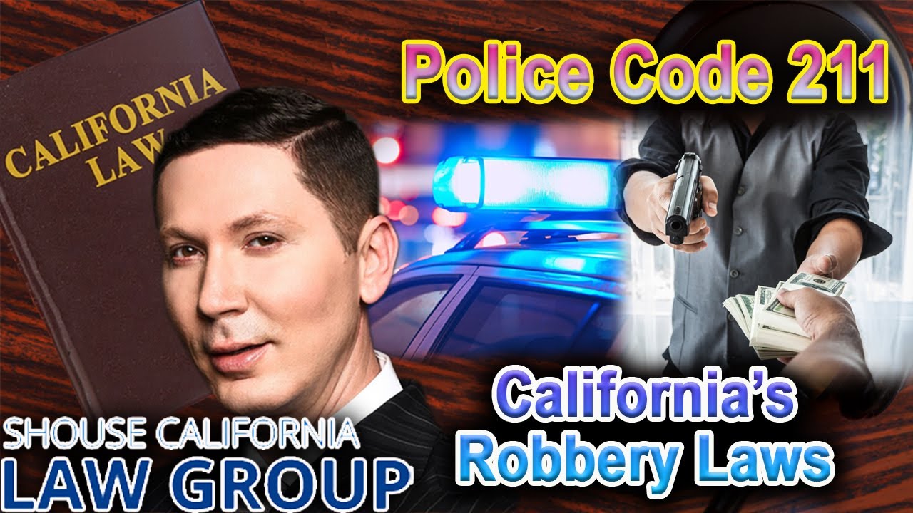 &ldquo;Police Code 211&rdquo; What does it mean? California's Robbery Law Explained by Top Attorney