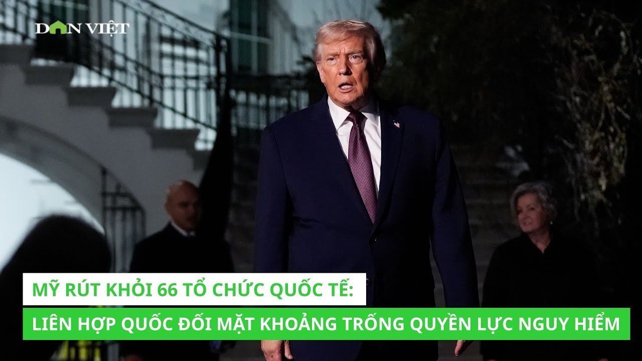 Mỹ rút khỏi 66 tổ chức quốc tế:  Liên hợp quốc đối mặt khoảng trống quyền lực nguy hiểm