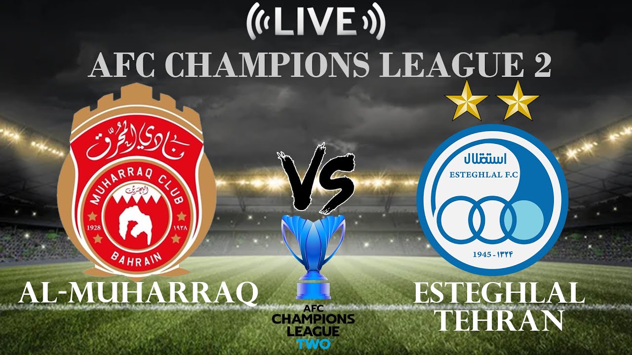 🔴Al-Muharraq vs Esteghlal Tehran | AFC Champions League 2 | Live Score