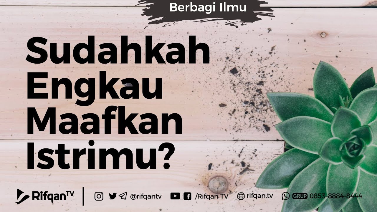 Sudahkah Engkau Maafkan Istrimu  - Ustadz Dr. Syafiq Riza Basalamah, Lc, M.A