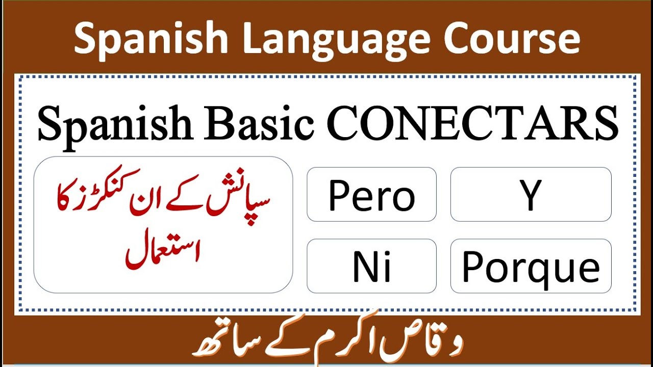 SPANISH CONNECTORS PERO NI PORQUE Y WITH URDU