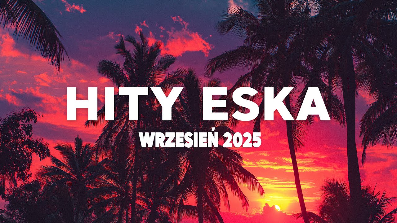 🎶 Eska Hity Wrzesień 2025 🌴 Najnowsze Przeboje & Najlepsza Muzyka Radiowa 2025