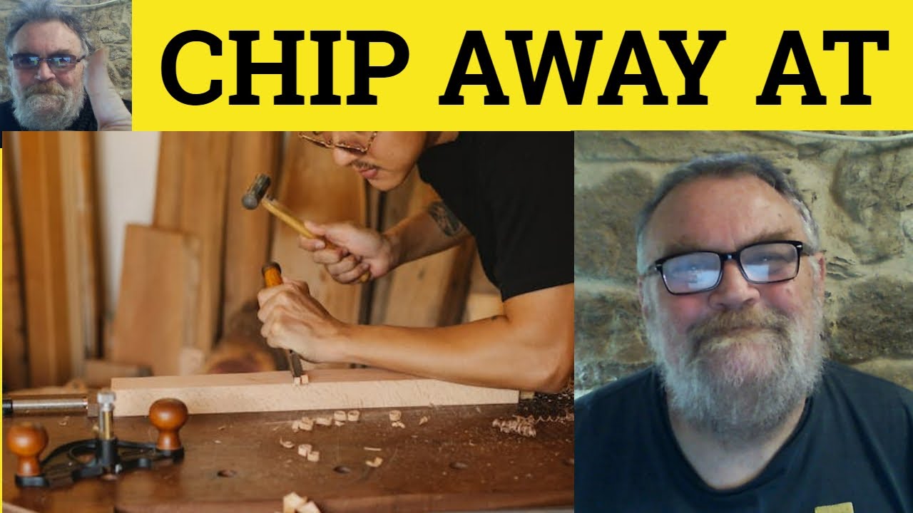 🔵 Chip Away Meaning - Chip Away At Examples - Chip Away Defined - Phrasal Verbs - Chip Away At