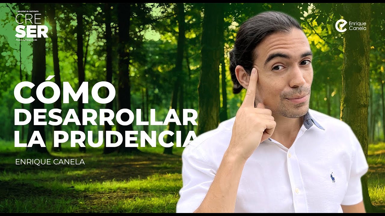 Cómo desarrollar la prudencia. Enrique Canela
