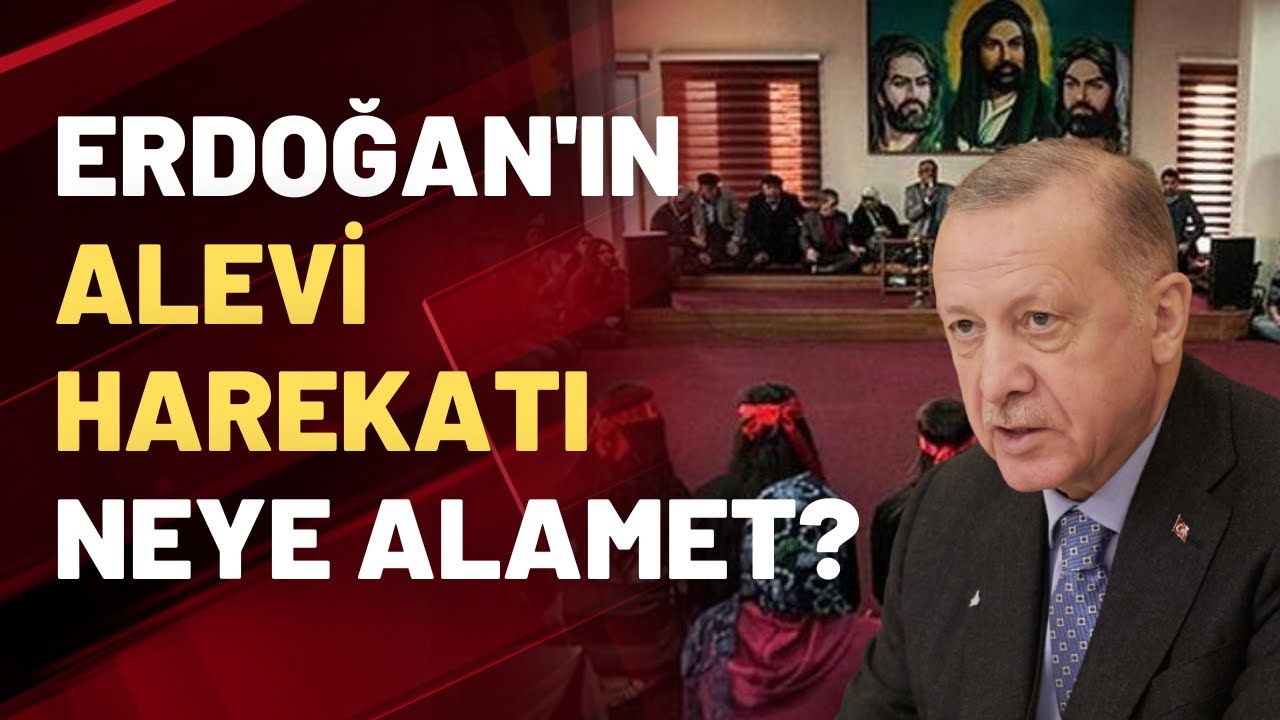 Erdoğan'ın Alevi harekatı neye alamet?
