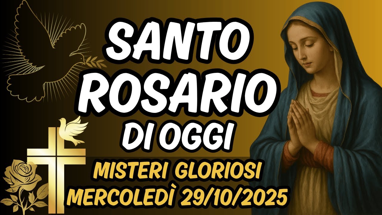 IL SANTO ROSARIO DI OGGI &ndash; MERCOLED&Igrave; 29 OTTOBRE 2025 &ndash; MISTERI GLORIOSI