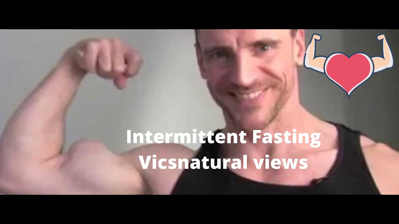 Intermittent Fasting. Vicsnatural gives his views