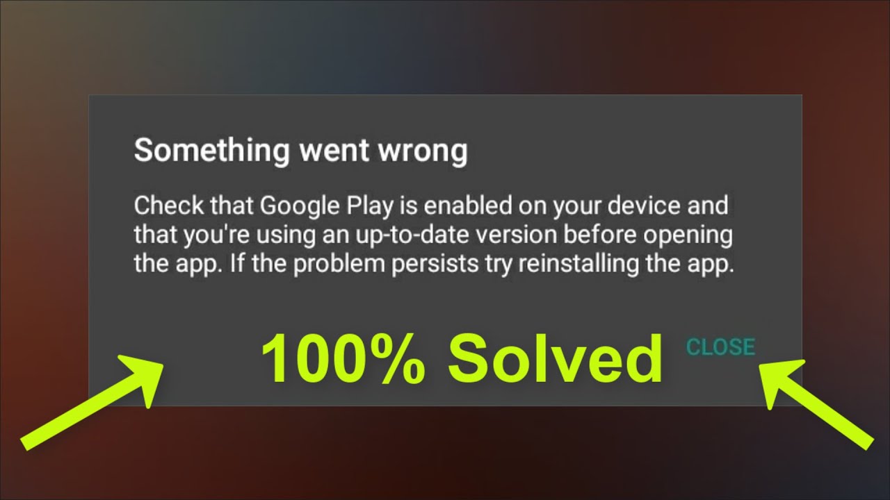 Something Went Wrong-Check That Google Play is Enabled on Your Device and that you're using uptodate