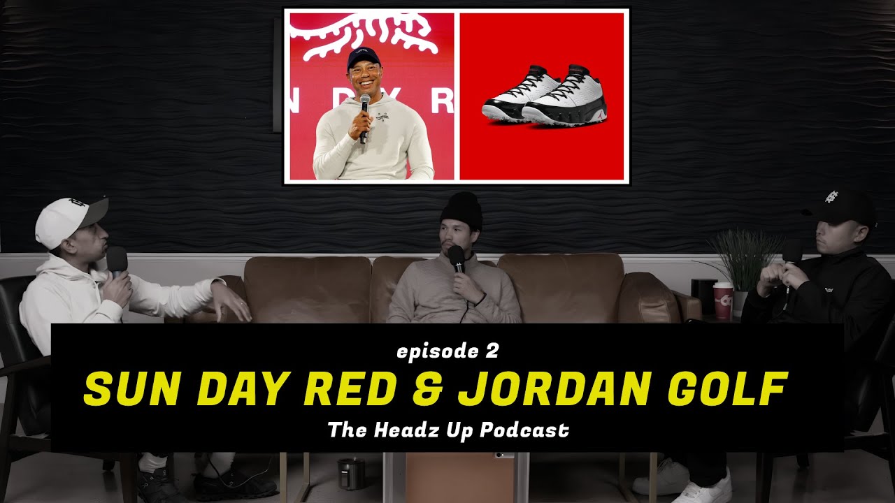 SUN DAY RED & Jordan 9 Golf Shoes | The Headz Up Podcast | Episode 2
