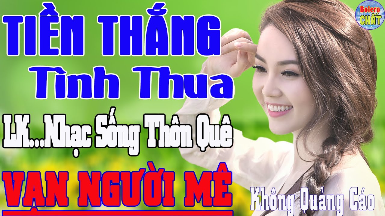 TIỀN THẮNG TÌNH THUA ➤LK NHẠC SỐNG THÔN QUÊ VẠN NGƯỜI MÊ TOÀN BÀI HAY - KHÔNG QUẢNG CÁO