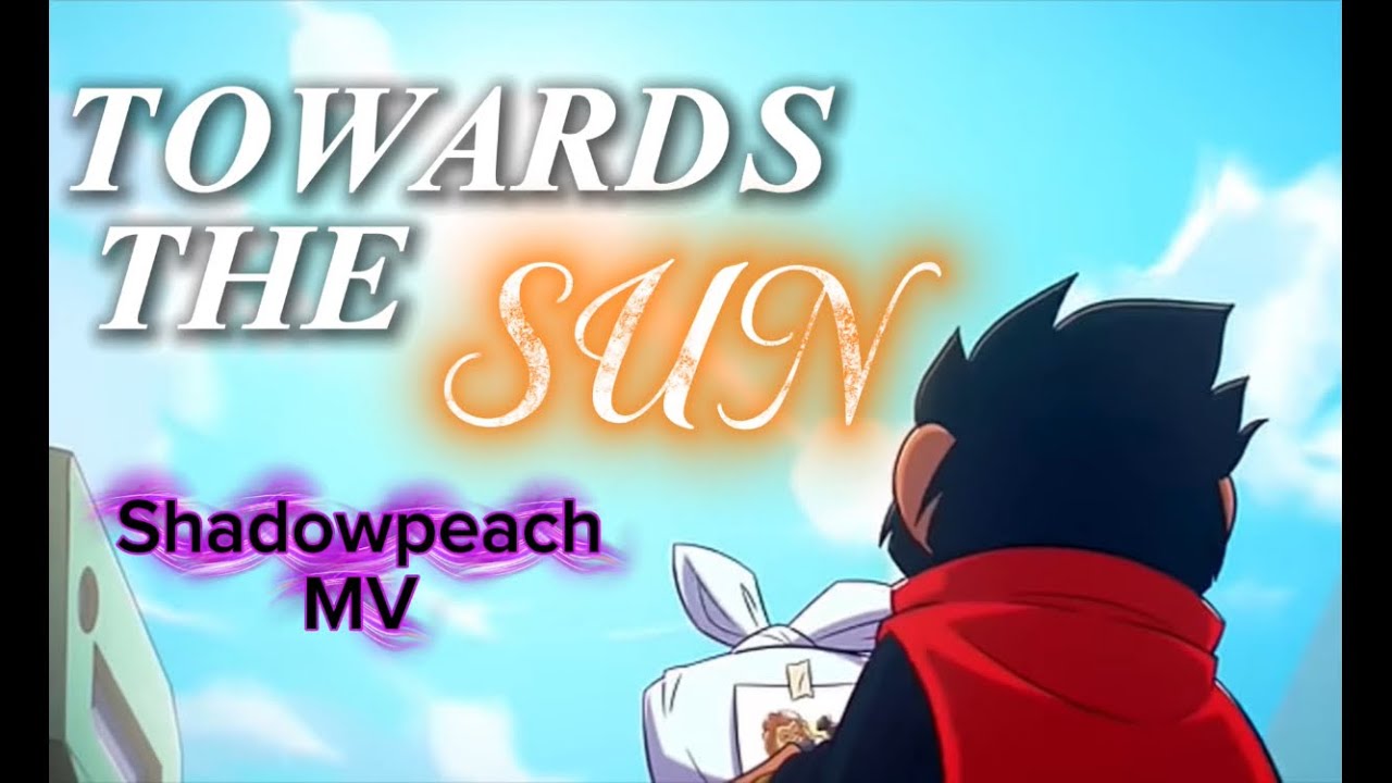TOWARDS THE SUN // Shadowpeach MV