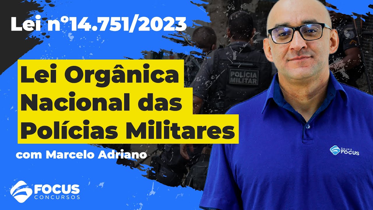 Lei nº14.751/2023 | Lei Orgânica Nacional das Polícias Militares - Focus Concursos