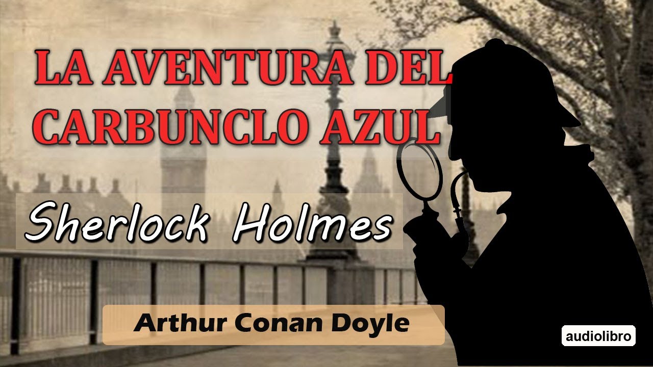 LA AVENTURA DEL CORBUNCLO AZUL - SHERLOCK HOLMES - ARTUR CONAN DOYLE