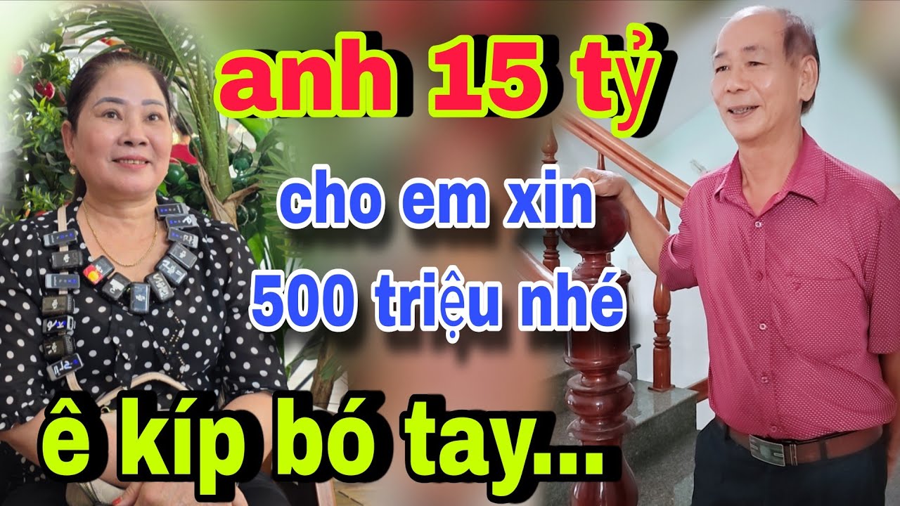Anh 15 Tỷ Cho Em Xin 500 Triệu Nhé Ê Kíp Bó Tay Luôn...