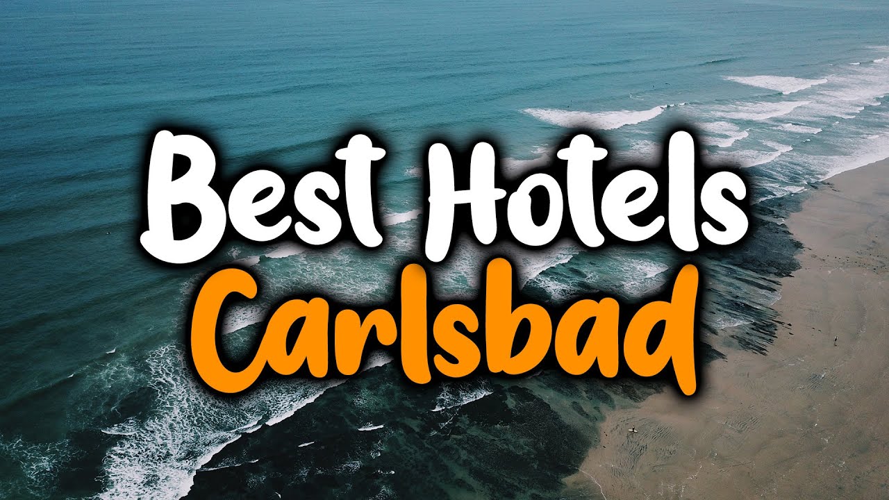 Best Hotels In Carlsbad - For Families, Couples, Work Trips, Luxury & Budget