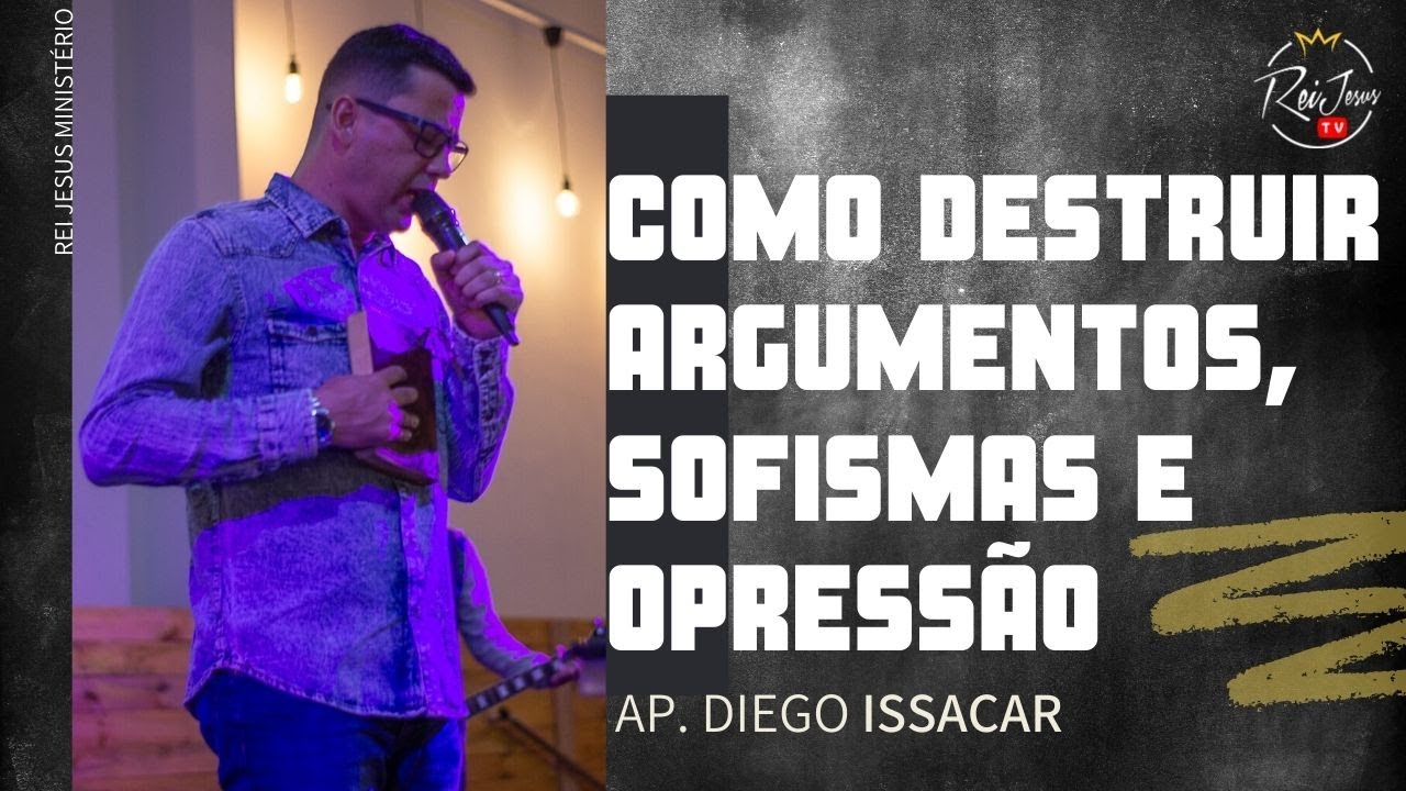 Como Destruir Argumentos, Sofismas e Opressão - Ap Diego Issacar