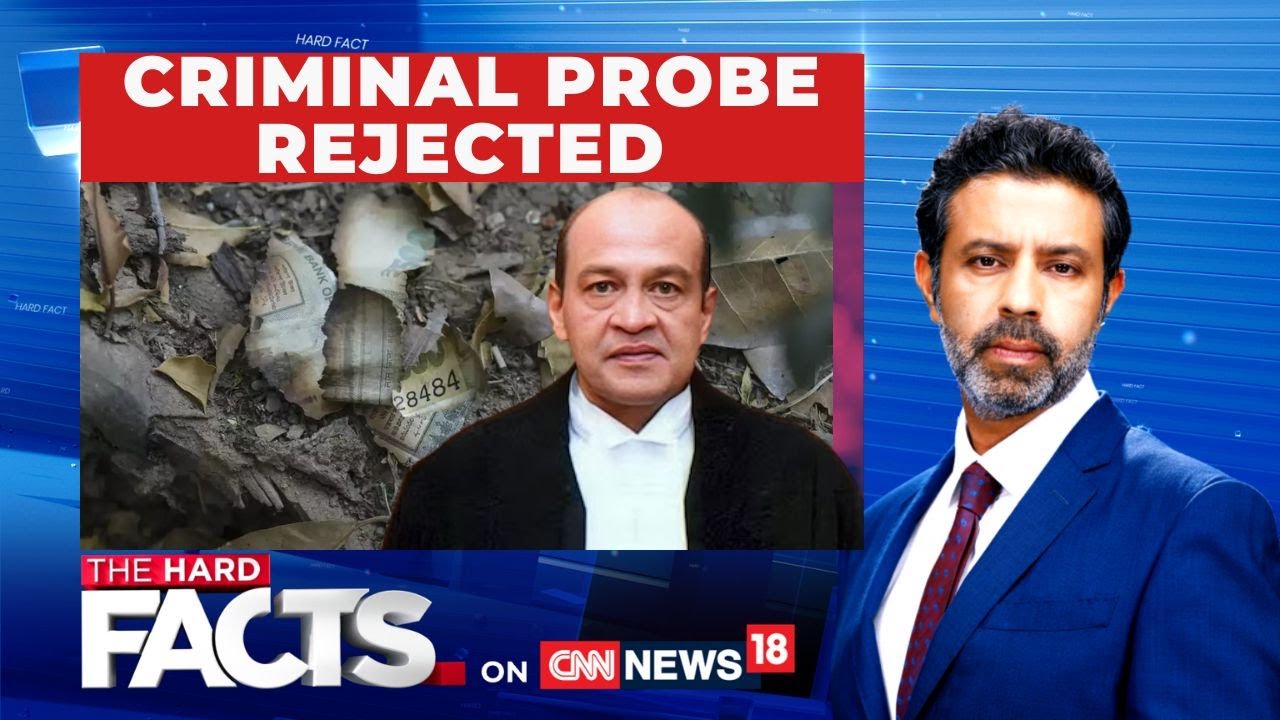 Yashwant Varma Row: Criminal Probe Rejected? | Judiciary Under Scanner | The Hard Facts | News18