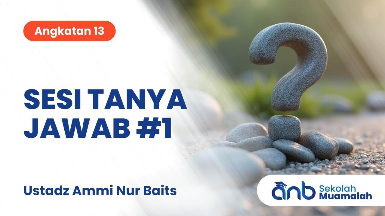 Sesi Tanya Jawab #1 Sekolah Muamalah ANB (Angkatan 13) | Ustadz Ammi Nur Baits