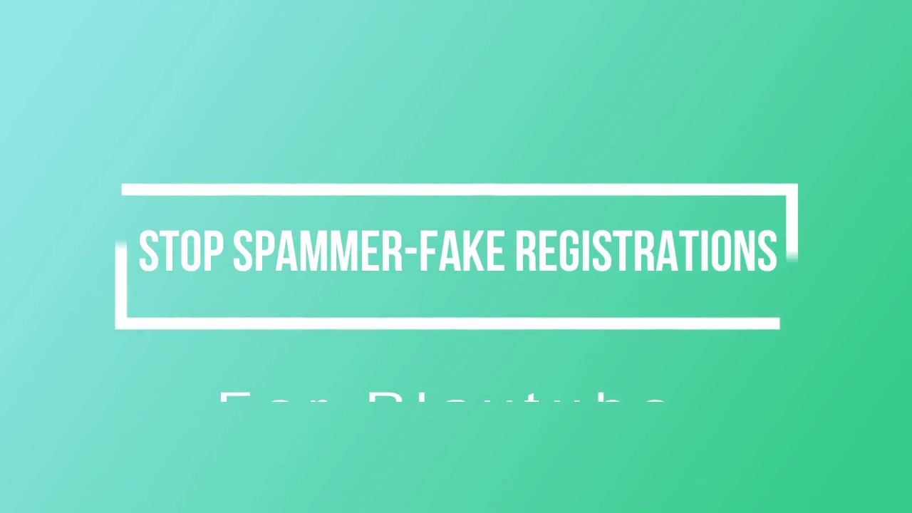 Stop spammer fake registration for playtube