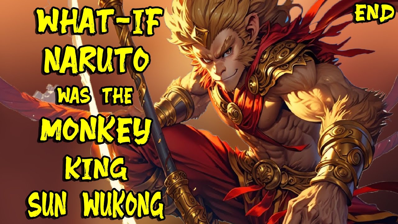 What if Naruto was the Monkey King Sun Wukong? The End