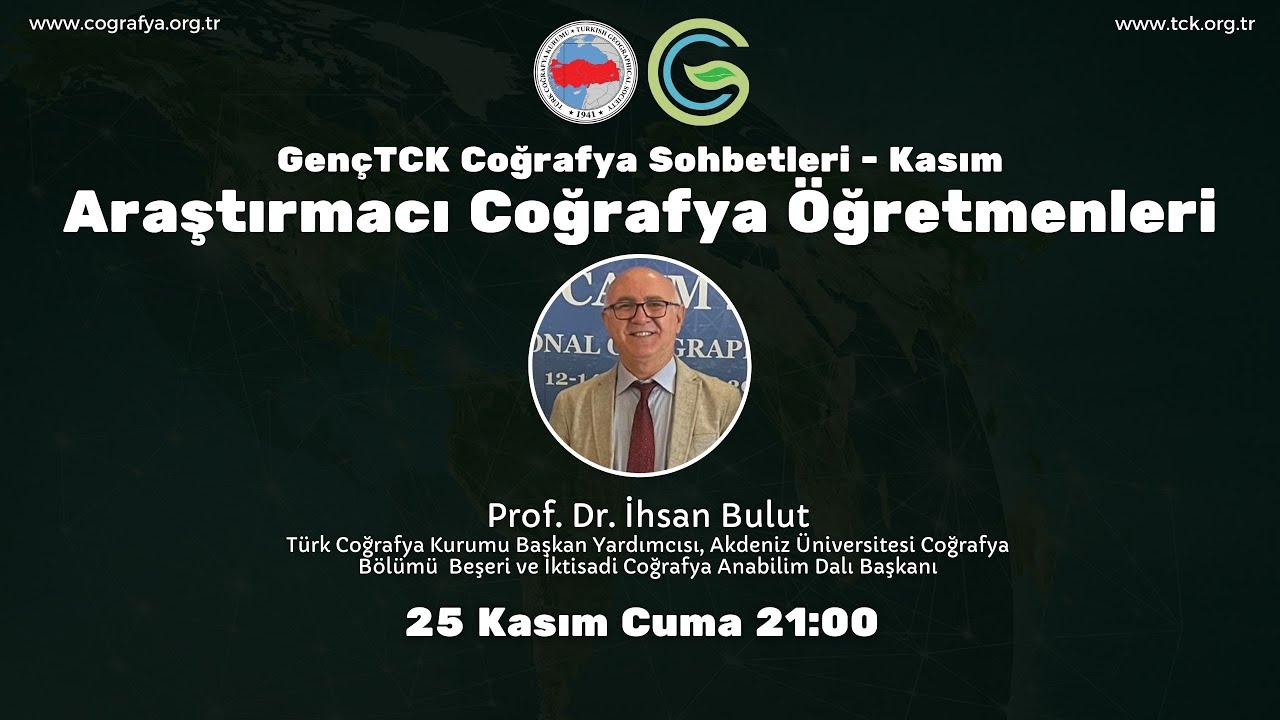 Araştırmacı Coğrafya Öğretmenleri - Prof. Dr. İhsan Bulut - GençTCK Coğrafya Sohbetleri