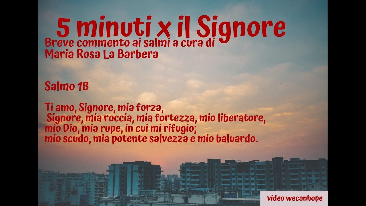 5 minuti x il Signore. Salmo 18. Breve commento ai salmi a cura di Maria Rosa La Barbera