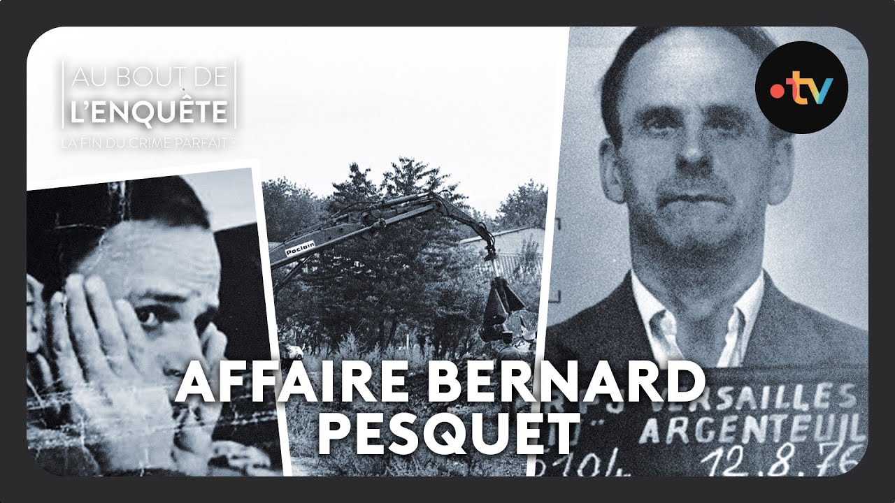 Int&eacute;grale l'Affaire Bernard Pesquet - Au bout de l'enqu&ecirc;te