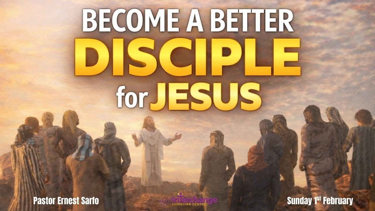 Become a better disciple for Jesus | Pastor Ernest Sarfo