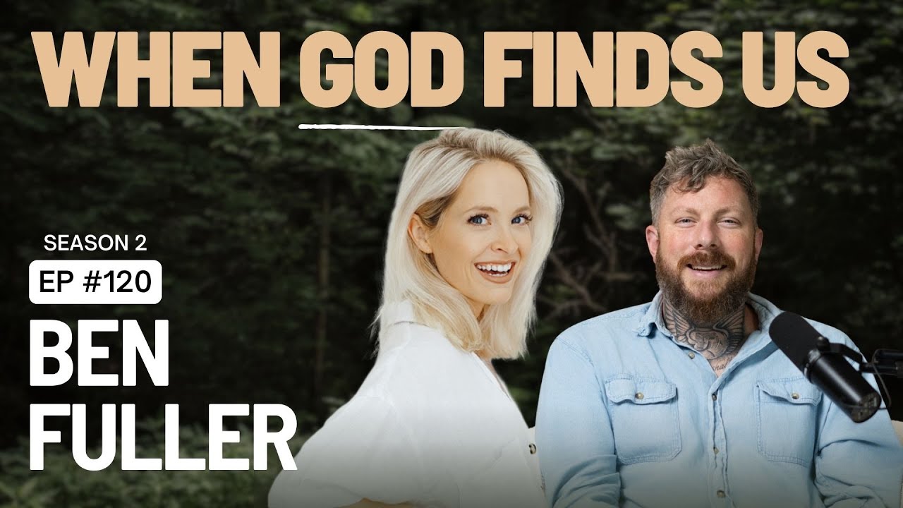 When God Finds Us | Ben Fuller – S2 E120