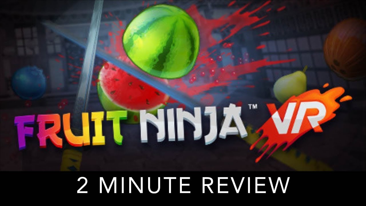 Fruit Ninja VR - 2 Minute Review - HTC Vive
