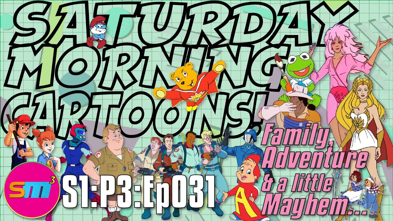 SATURDAY MORNING CARTOONS - S1:P3:Ep031 - Family, Adventure & a little Mayhem…