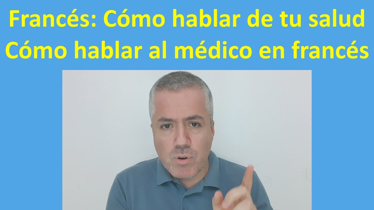 Hablar de tu salud en francés, síntomas, hablar al médico en Francés / Clase de Francés