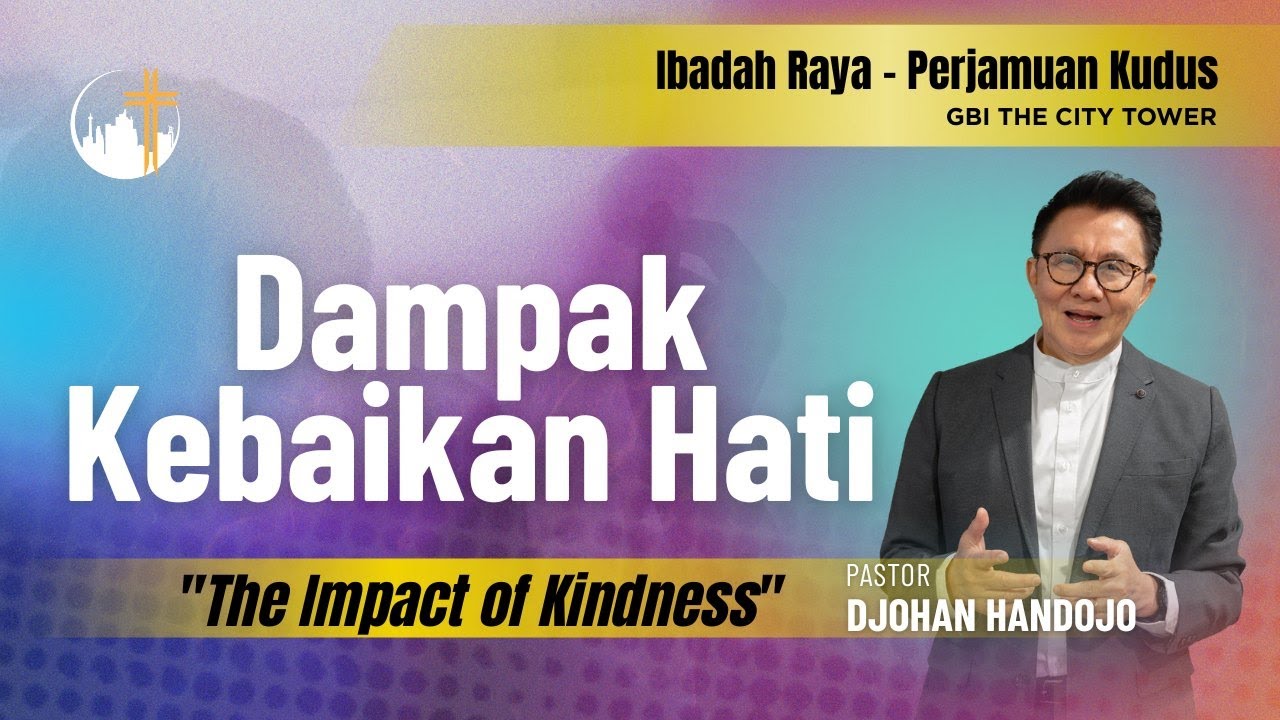 Dampak Kebaikan Hati (The Impact of Kindness) | Ps. Djohan Handojo [10.00]