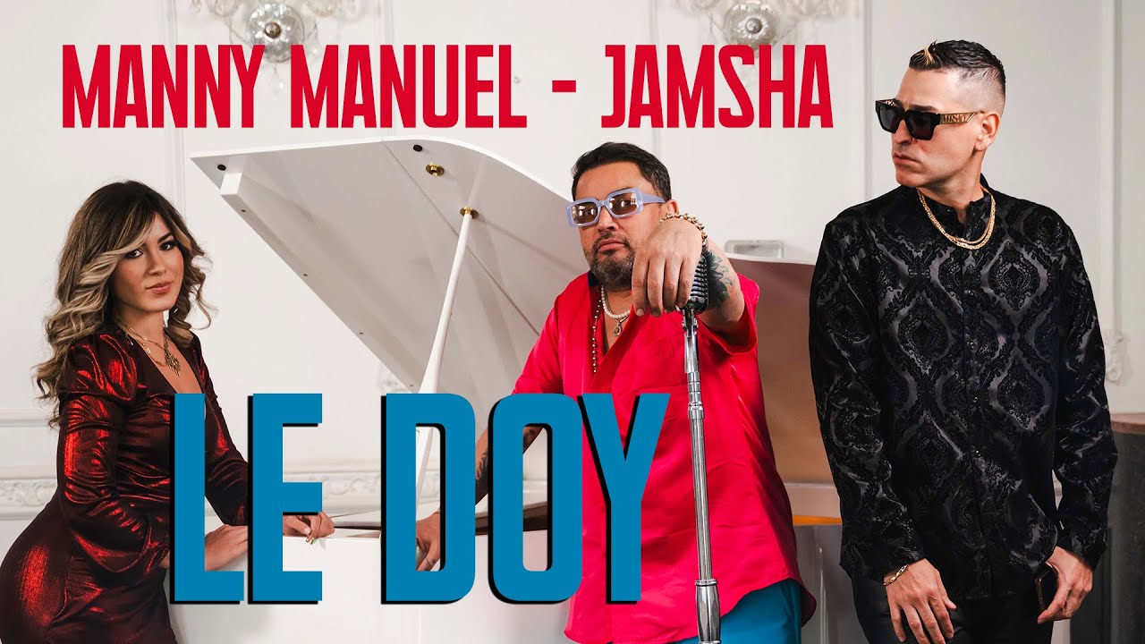 Manny Manuel - Jamsha - Le Doy (Video Oficial)