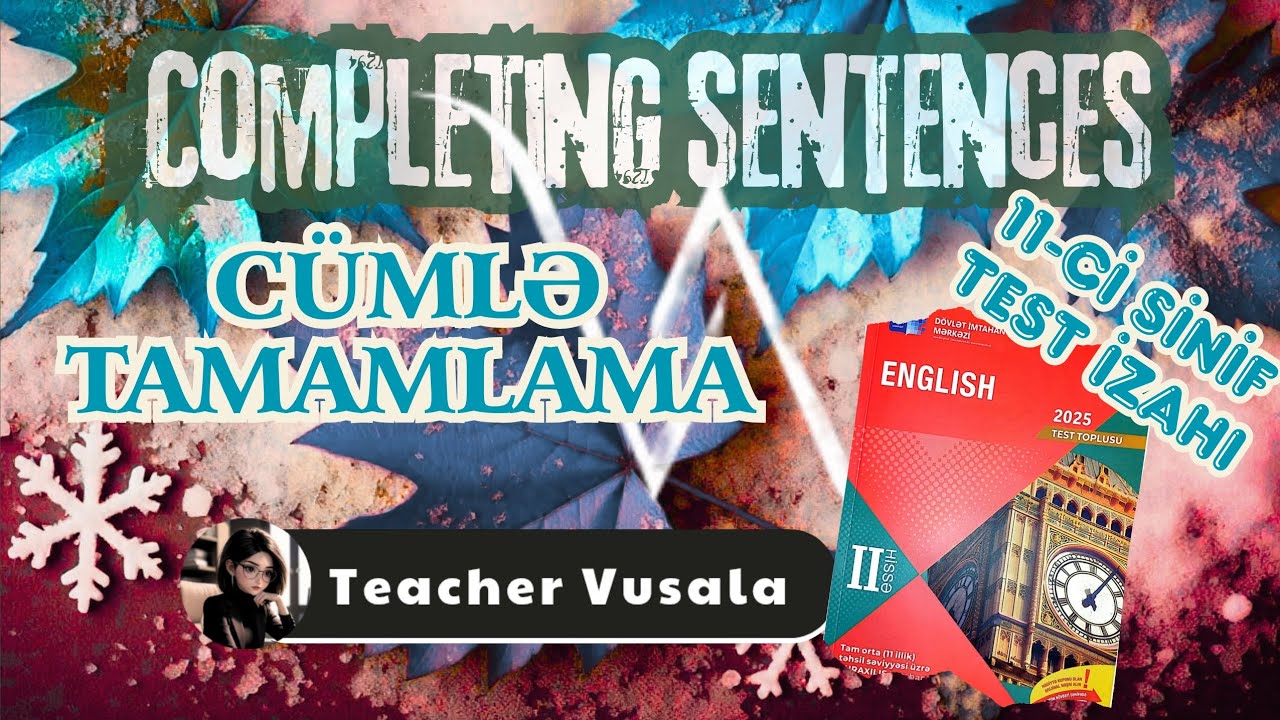 Completing Sentences  Cümlə Tamamlama 11-ci Sinif Test İzahı 