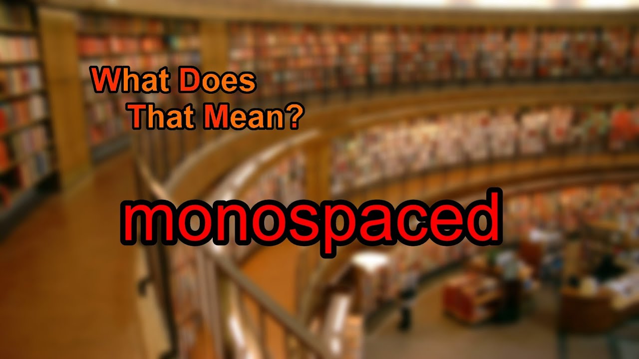 What does monospaced mean?