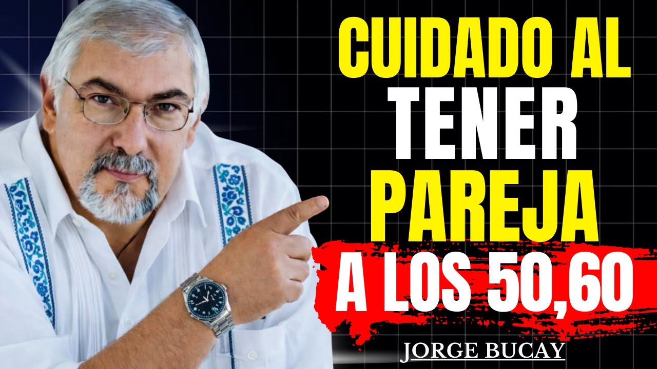 Los RIESGOS al COMENZAR una RELACIÓN a los 50,60... años | Jorge Bucay