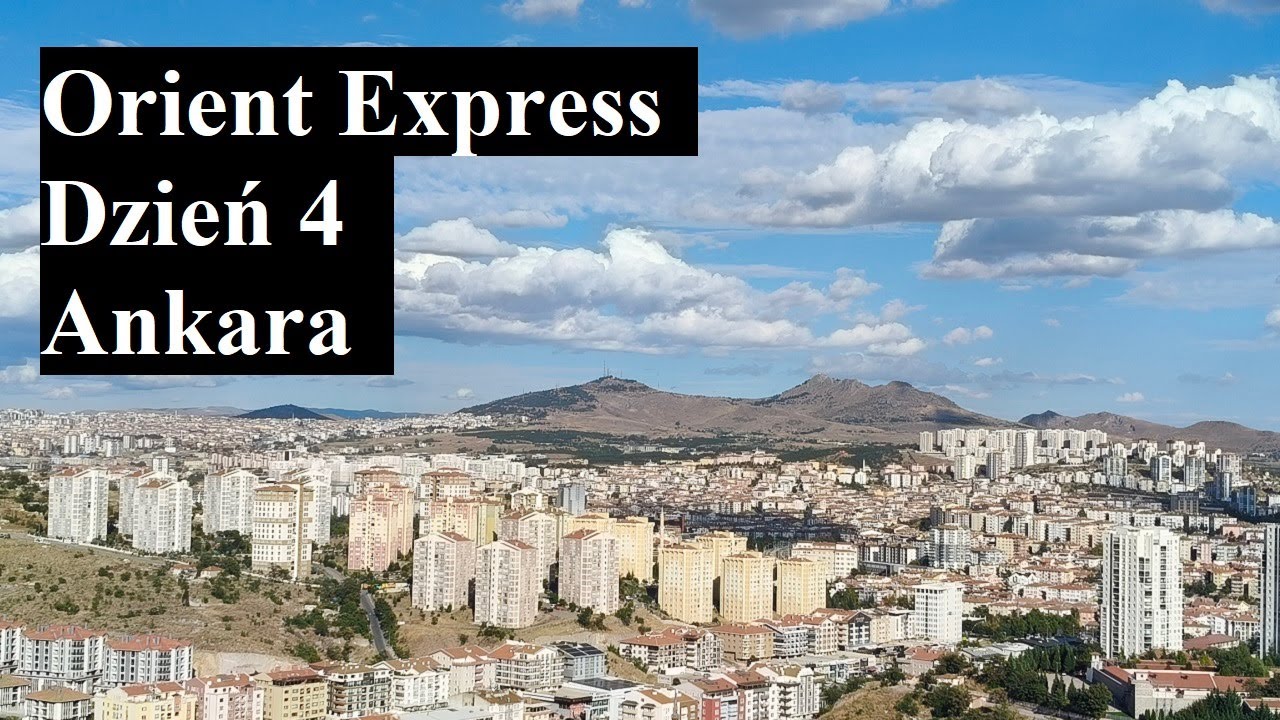 Ankara. Turcja 2024 Orient Express Dzień 4.